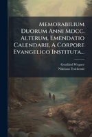 Memorabilium Duorum Anni Mdcc. Alterum, Emendatio Calendarii, A Corpore Evangelico Instituta... 1279090472 Book Cover