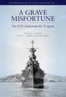 Grave Misfortune: The USS Indianapolis Tragedy: The USS Indianapolis Tragedy 1943604266 Book Cover