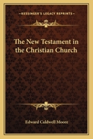 The New Testament in the Christian Church: Eight Lectures 1666764477 Book Cover