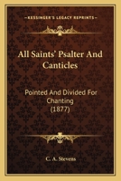 All Saints' Psalter And Canticles: Pointed And Divided For Chanting 1148038388 Book Cover