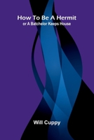 How to be a Hermit; or A Batchelor Keeps House 9374597225 Book Cover