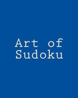 Art of Sudoku: Fun and Challenging Sudoku Puzzles 1477451811 Book Cover