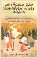 Leitfaden zum Überleben in der Wildnis: Preppers unverzichtbarer Outdoor-Überlebens Leitfaden zum Beherrschen von Nahrung, Wasser, Feuer, Unterkunft und Notfalltipps in der Wildnis (German Edition) B0CRGZYDYN Book Cover