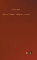 The Old Masters and Their Pictures 1502320894 Book Cover