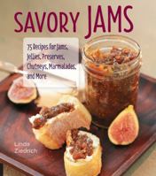 Savory Jams: 75 Recipes for Jams, Jellies, Preserves, Chutneys, Marmalades, and More 1558328742 Book Cover