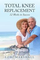 Total Knee Replacement: 12 Weeks to Success 1535480920 Book Cover