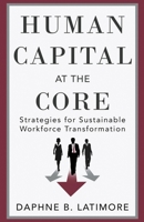 Human Capital at the Core: Strategies for Sustainable Workforce Transformation (The Leadership Trilogy) B0FNHYDJB4 Book Cover