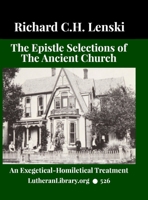 The Epistle Selections of the Ancient Church: An Exegetical Homiletical Treatment: A Series of Epistle Texts for the Entire Church Year 1365973220 Book Cover