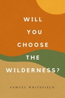 Will You Choose the Wilderness? 1735345482 Book Cover