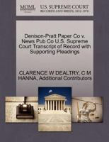 Denison-Pratt Paper Co v. News Pub Co U.S. Supreme Court Transcript of Record with Supporting Pleadings 1270156411 Book Cover