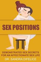 Sex Positions: Demonstrated Sex Secrets For An Affectionate Sex Life 1530853478 Book Cover