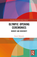 Olympic Opening Ceremonies: Memory and Modernity (Routledge Research in Sports History) 1032901241 Book Cover