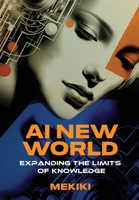 AI New World: Expanding the Limits of Knowledge B0CKTYLNYL Book Cover