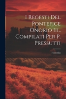 I Regesti Del Pontefice Onorio Iii., Compilati Per P. Pressutti 1021227978 Book Cover