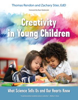 Creativity in Young Children: What Science Tells Us and Our Hearts Know 1605548111 Book Cover