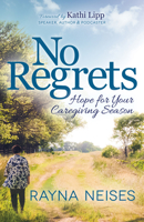 No Regrets : Hope for Your Caregiving Season 1631953443 Book Cover