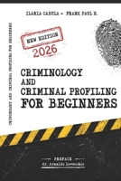 Criminology and Criminal Profiling for Beginners : (crime Scene Forensics, Serial Killers and Sects) 1654727237 Book Cover