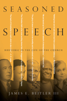 Seasoned Speech: Rhetoric in the Life of the Church 0830852441 Book Cover