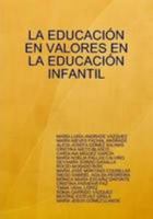 LA EDUCACIÓN EN VALORES EN LA EDUCACIÓN INFANTIL (Spanish Edition) 1409257894 Book Cover