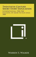 Twentieth Century Short Story Explication: Interpretations, 1900-1960 Inclusive, Of Short Fiction Since 1800 1258339331 Book Cover