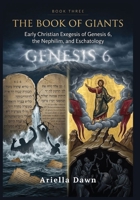 The Book of Giants Early Christian Exegesis of Genesis 6, the Nephilim, and Eschatology (The Book of Giants: Early Church Fathers and the Legacy of the Nephilim) B0HDLH9K31 Book Cover