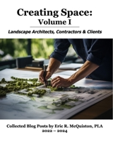 Creating Space Volume I: Landscape Architects, Contractors & Clients B0FN9KFNLX Book Cover