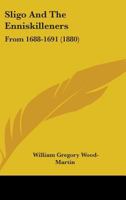 Sligo and the Enniskilleners From 1688-1691 1437073867 Book Cover