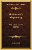 The Pastor Of Gegenburg: And Other Stories 1437328709 Book Cover