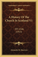 A History Of The Church In Scotland V1: 397-1546 0548712956 Book Cover