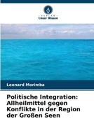 Politische Integration: Allheilmittel gegen Konflikte in der Region der Großen Seen (German Edition) 6203572659 Book Cover