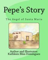 Pepe's Story: The Angel of Santa Maria 1490457968 Book Cover
