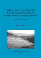 Further discoveries about the surveying and planning of Roman roads in northern Britain: A sequel to BAR 492 1407312812 Book Cover