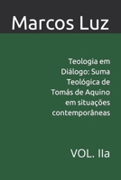 Teologia em Diálogo: Suma Teológica de Tomás de Aquino em situações contemporâneas: VOL. IIa B0CTQQX82S Book Cover