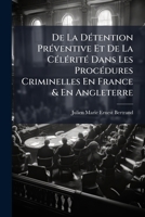 De La Detention Preventive Et De La Celerite: Dans Les Procedures Criminelles En France Et En Angleterre (1862) 1149174056 Book Cover