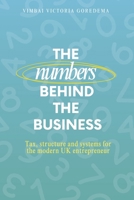 THE NUMBERS BEHIND THE BUSINESS: TAX, STRUCTURE & SYSTEMS FOR THE MODERN UK ENTREPRENEUR B0FB2KHKPX Book Cover