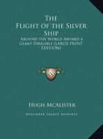 The Flight of the Silver Ship: Around the World Aboard a Giant Dirigible B0CTZLQN2M Book Cover