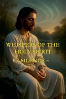 Whispers of the Holy Spirit - Silence B0FS6GR5XF Book Cover