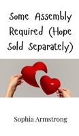 Some Assembly Required (Hope Sold Separately) 9908001647 Book Cover