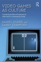 Video Games as Culture: Considering the Role and Importance of Video Games in Contemporary Society 1138655112 Book Cover