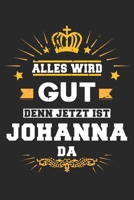 Alles wird gut denn jetzt ist Johanna da: Notizbuch gepunktet DIN A5 - 120 Seiten f�r Notizen, Zeichnungen, Formeln Organizer Schreibheft Planer Tagebuch 1695742044 Book Cover