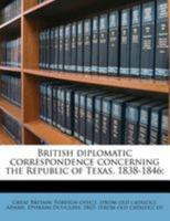 British diplomatic correspondence concerning the Republic of Texas, 1838-1846; 101683800X Book Cover