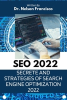 SEO 2022: SECRETE AND STRATEGIES OF SEARCH ENGINE OPTIMIZATION 2022 B0BFTWJG1K Book Cover