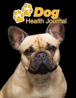 Dog Health Journal: French Bulldog 109 pages 8.5x11 Track and Record Vaccinations, Shots, Vet Visits Medical Documentation Canine Owner Notebook Medication Logbook Tracker 1710237139 Book Cover