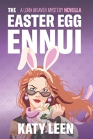 The Easter Egg Ennui: A Lora Weaver MIni-Mystery 1999076745 Book Cover