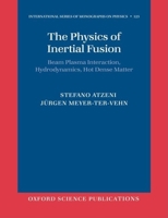 The Physics of Inertial Fusion: Beam Plasma Interaction, Hydrodynamics, Hot Dense Matter (International Series of Monographs on Physics) 0198562640 Book Cover