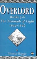 Overlord : Books 3-6: The Triumph of Light 1944-1945 1852307870 Book Cover