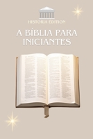 A BÍBLIA PARA INICIANTES: Compreender a Bíblia facilmente : um guia simples para todos (Portuguese Edition) B0FB8V3R4J Book Cover