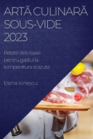 Artă culinară Sous-Vide 2023: Retete delicioase pentru gatitul la temperatura scazuta 1783817666 Book Cover