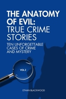 The Anatomy of Evil: True Crime Stories Vol. 2: Ten Unforgettable Cases of Crime and Mistery B0FJS9WDS4 Book Cover