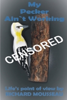 My Pecker Ain`t Working 1927393507 Book Cover